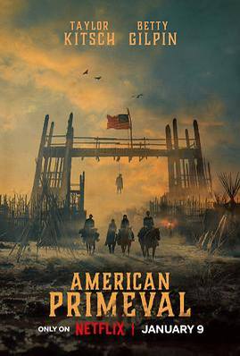 驯荒记American Primeval（2025）美国 / 剧情 / 动作 / 惊悚 / 2025-01-09(美国)上映荒野难驯，只能奋力搏生存